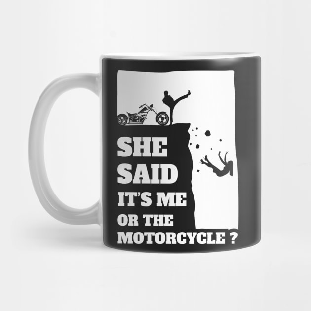 She Said Its Me Or The Motorcycle ? Funny gift print! by theodoros20